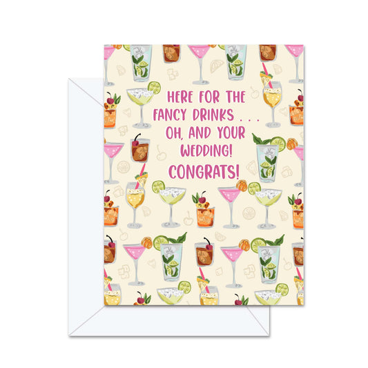 Here For The Fancy Drinks... Oh, And Your Wedding! Congrats! - Greeting Card