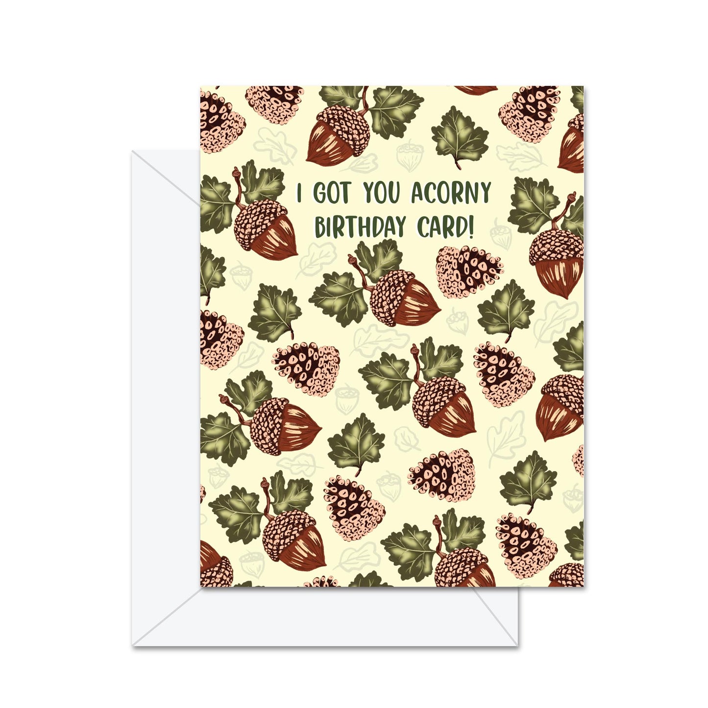 I Got You Acorny Birthday Card! - Greeting Card