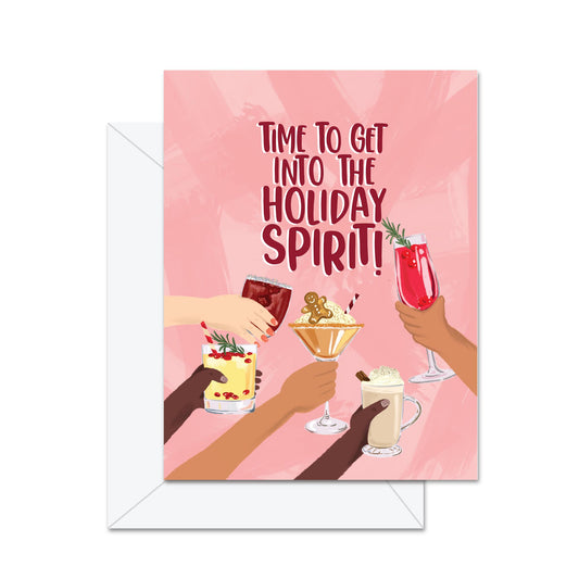 Time To Get Into The Holiday Spirit- Greeting Card