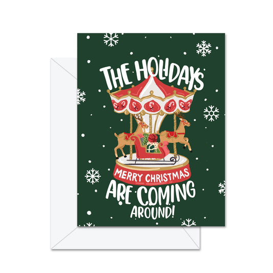 The Holidays Are Coming Around! - Greeting Card