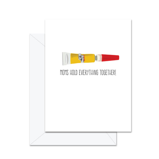 Moms Hold Everything Together! - Greeting Card