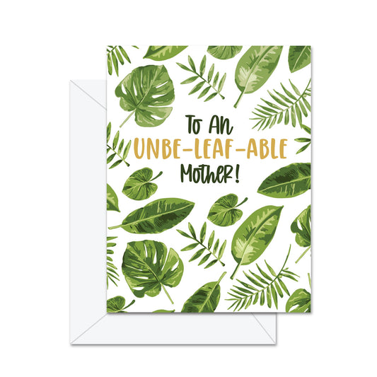 To An Unbe-leaf-able Mother! - Greeting Card