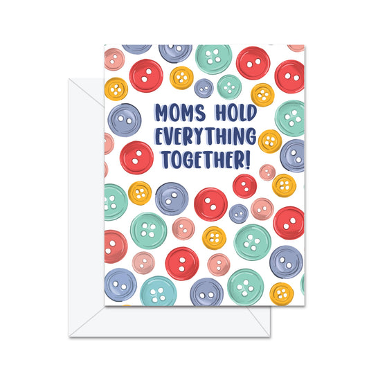 Moms Hold Everything Together! - Greeting Card