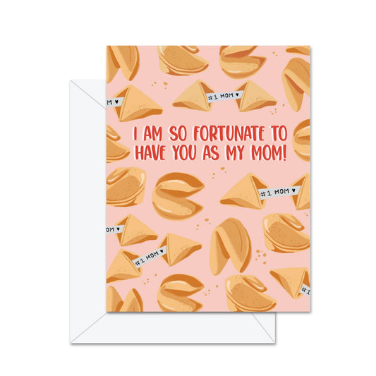 I Am So Fortunate To Have You As My Mom! - Greeting Card